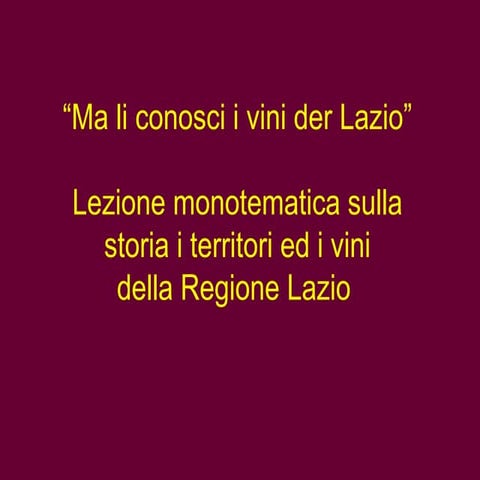 " Ma li conosci i vini der Lazio"  per saperne di più sui vini del Lazio