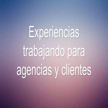 Experiencias trabajando para agencias y clientes