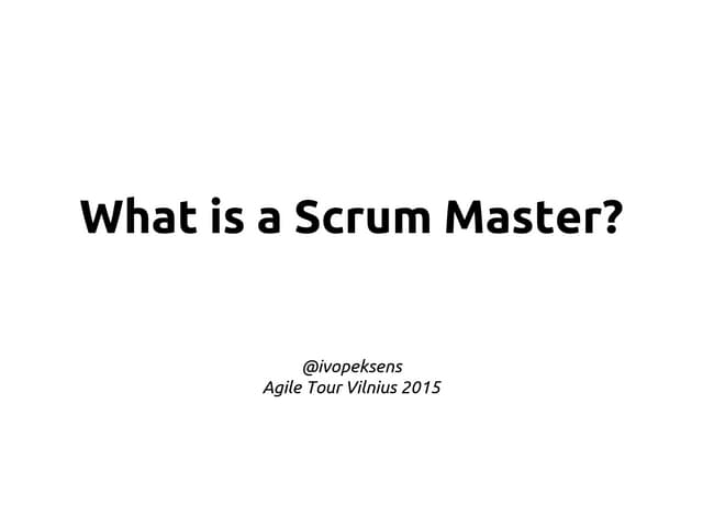 Ivo Peksens -  What is a Scrum Master?