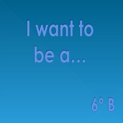 I want to be... 6º B