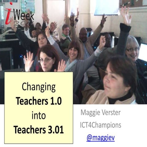 Iweek2011 presetation: Changing teacher 1.0 into teacher 3.01