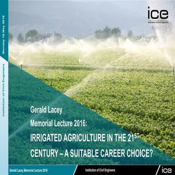 Gerald Lacey Memorial Lecture 2016: Irrigated Agriculture in the 21st Century...