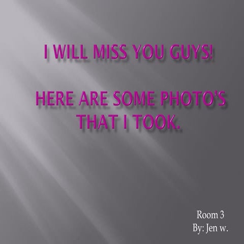 I will miss you guys!