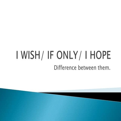 I wish/ If only/ I hope