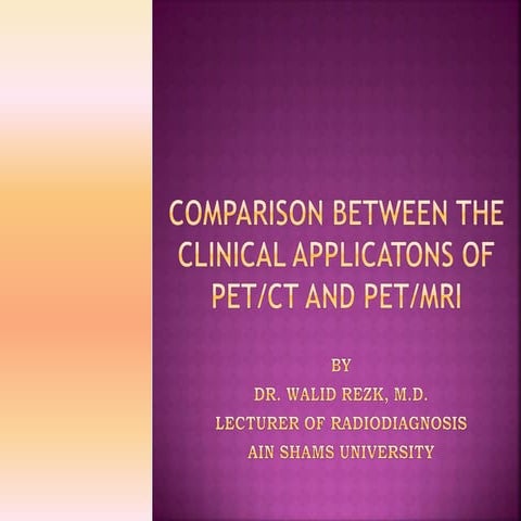 Clinacal applications of PET/CT vs PET/MRI