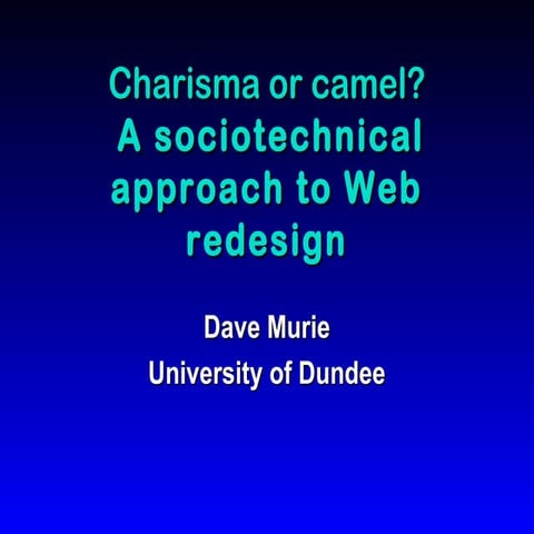 IWMW 1997: Charisma or camel? A sociotechnical approach to web redesign