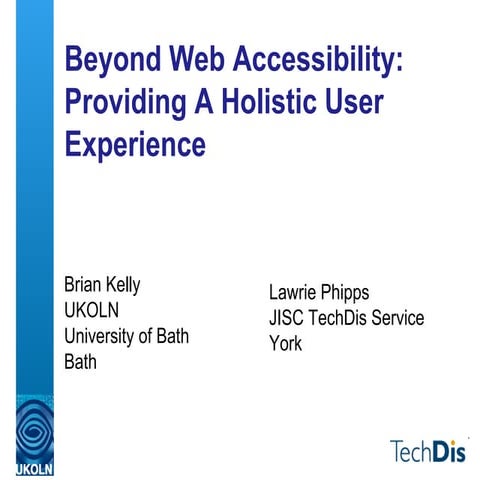 IWMW 2004: Beyond Web Accessibility Providing A Holistic User Experience