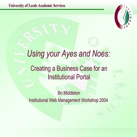 IWMW 2004: Using your Ayes and Noes: Creating a Business Case for an Institut...