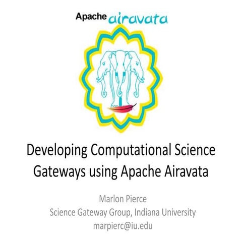 IWSG2014: Developing Science Gateways Using Apache Airavata
