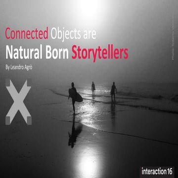 IxDA Talk: Connected Objects are Natural Born Storytellers (revisited)