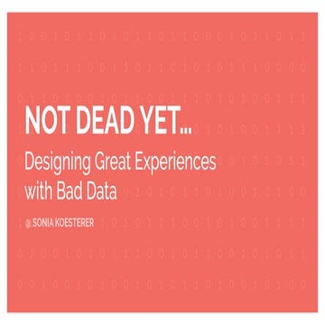 Not Dead Yet: Designing Great Experiences with Bad Data