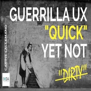 IXDD 2018 Lausanne - Guerrilla UX, 'quick' yet not 'dirty' (Carine Lallemand)