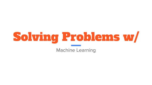 Solving problems with machine learning | PPT