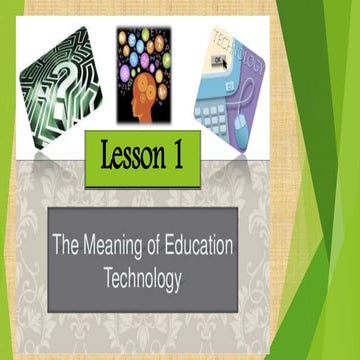 Lesson 1 - Educational technology by: SJ Bulanon, AJ Opinio and M Cervantes