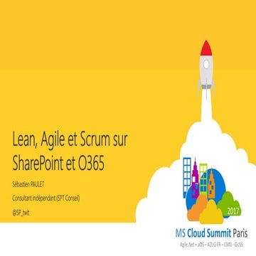 MSCloudSummit Paris 2017 - lean, agile et scrum sur sharepoint et o365 - séba...