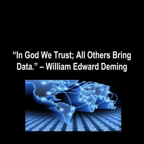 "In God We Trust, All Others Bring Data"