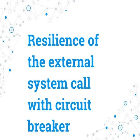 JDD 2017: Resilience of the external system call with circuit breaker (Jacek ...