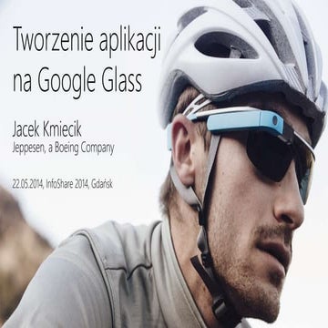 infoShare 2014: Jacek kmiecik, Tworzenie aplikacji na Google Glass.