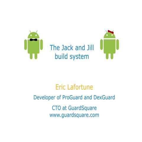 Eric Lafortune - The Jack and Jill build system