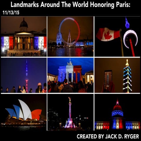 Jack D Ryger: World Landmarks Light Up To Honor Paris