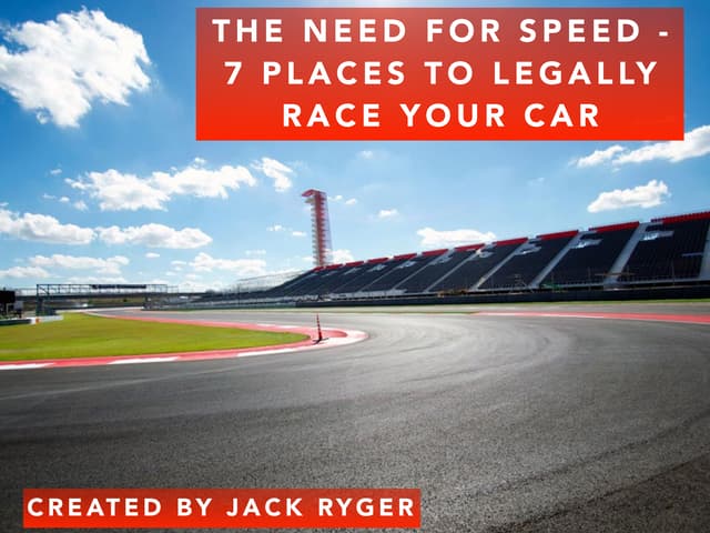 Jack D. Ryger: The Need For Speed - 7 Places to Legally Race Your Car