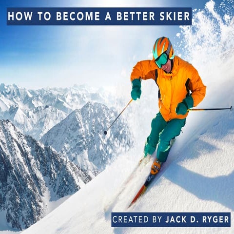 Jack D. Ryger: Tips To Become A Better Skier