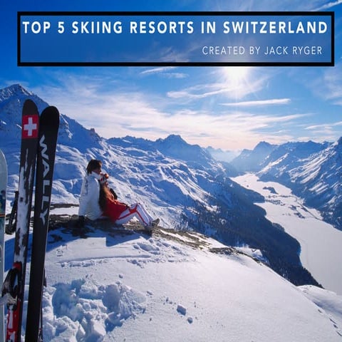 Jack Ryger: Top 5 Skiing Resorts in Switzerland
