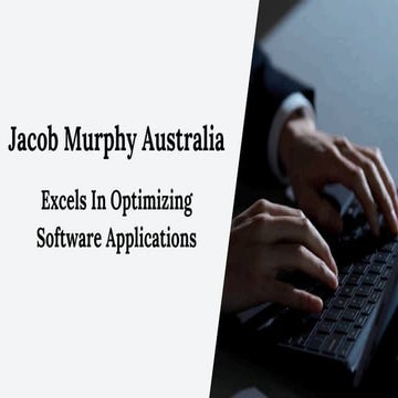 Jacob Murphy Australia - Excels In Optimizing Software Applications