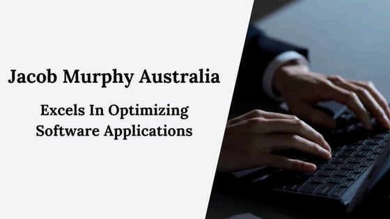 Jacob Murphy Australia - Excels In Optimizing Software Applications