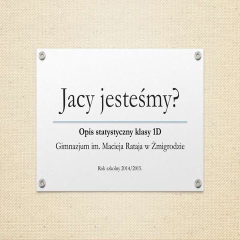 Jacy jesteśmy - opis statystyczny klasy 1D rok szkolny 2014/2015 | PPT