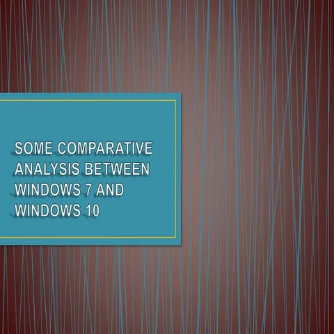 COMPARISON OF WINDOWS 7 AND WINDOWS 10