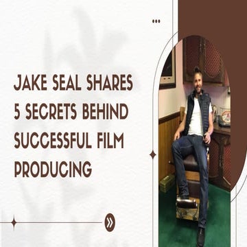 Jake Seal Shares 5 Secrets Behind Successful Film Producing.pdf