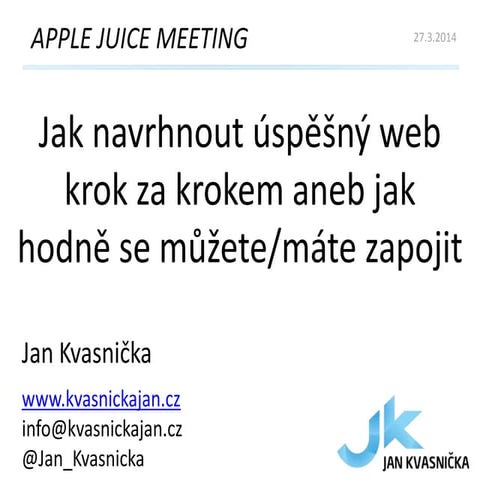 Jak navrhnout úspěšný web krok za krokem | VŠB - APPLE JUICE MEETING | 27.3.2014
