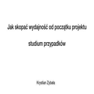 Jak spieprzyć wydajność od początku projektu studium przypadków..pdf