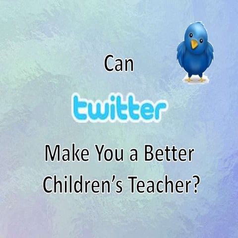 Can Twitter Make You a Better Children's Teacher?