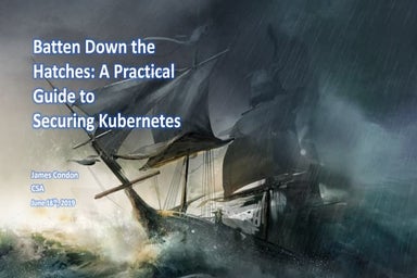 Batten Down the Hatches: A Practical Guide to Securing Kubernetes - RMISC 2019