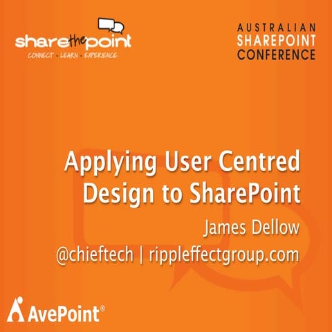 Applying User Centred Design to SharePoint - ShareThePoint Melbourne 2013
