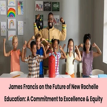 James Francis on the Future of New Rochelle Education A Commitment to ...