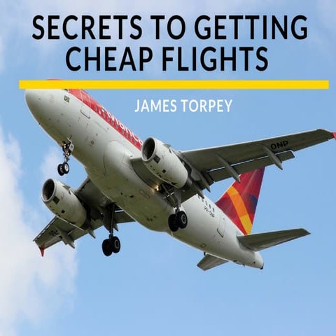 Secrets To Getting Cheap Flights 