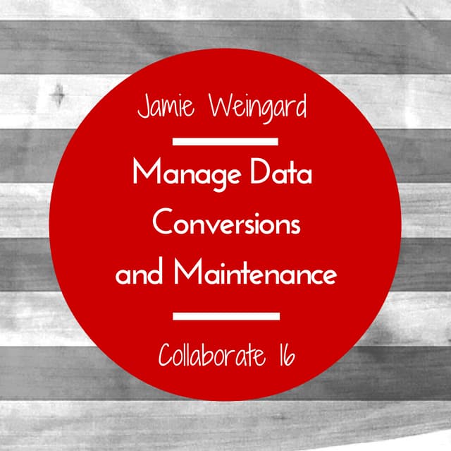 Collaborate 2016 - Data Conversion & Maintenance made Easy!