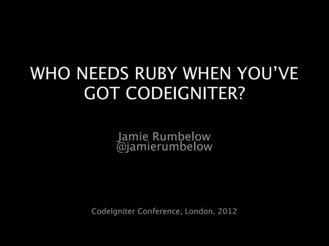 Who Needs Ruby When You've Got CodeIgniter
