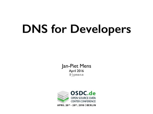 OSDC 2016 - DNS for Developers by Jan-Piet Mens