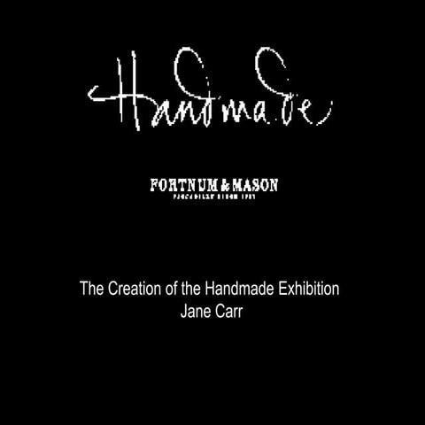 Jane Carr on the 'Handmade at Fortnum's' Exhibition she curated, from the Hid...