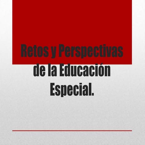 Retos y perspectivas de la educacion especial
