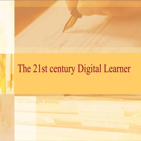 The 21st Century Century Digital Learner and The 21st Century Skills
