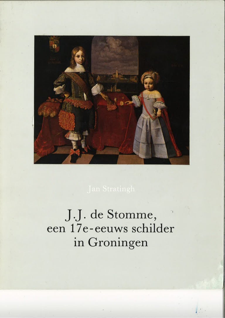 Jan Jansz de Stomme een 17e eeuwse schilder in Groningen Jan Jansz de Stomme een 17e eeuwse schilder in Groningen
