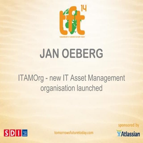 Jan Oeberg, ITAMOrg: New IT Asset Management Organization launched (TFT14 Sum...