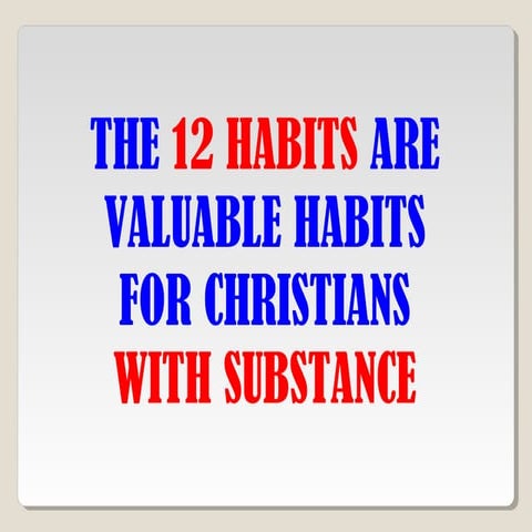 THE 12 HABITS ARE VALUABLE HABITS FOR CHRISTIANS WITH SUBSTANCE