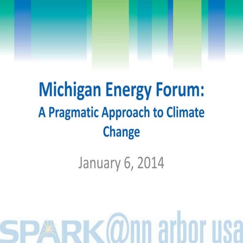 Michigan Energy Forum - February 6, 2014 - A Pragmatic Approach to Climate Ch...