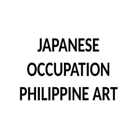JAPANESE-OCCUPATION-PHILIPPINE-ART.pptxh | PPTX
